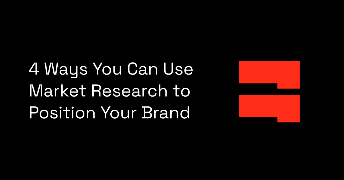 4 Ways You Can Use Market Research to Position Your Brand